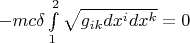 $-mc\delta \int\limits_{1}^{2} \sqrt{g_{ik}dx^idx^k}=0$