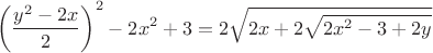 $$\left(\frac{y^2 - 2x}2\right)^2 - 2x^2 + 3 = 2\sqrt{2x+2\sqrt{2x^2-3+2y}}$$