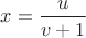 $x=\dfrac{u}{v+1}$