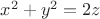 $x^2 + y^2 = 2z$