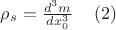 ${\rho}_s=\frac {d^3 m}{dx_0^3 }   \,\,\,\,\,\,\,        (2) $