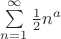 $\sum\limits_{n=1}^{\infty} \frac{1}{2}n^a$
