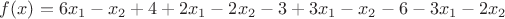 $f(x) = 6x_1 - x_2 + 4 + 2x_1 - 2x_2 - 3 + 3x_1 - x_2 - 6 - 3x_1 - 2x_2$