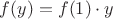 $f(y)=f(1)\cdot y$