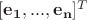 $[\mathbf{e_1},...,\mathbf{e_n}]^T$