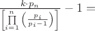 $
\frac{{k \cdot p_n }}{{\left[ {\prod\limits_{i = 1}^n {\left( {\frac{{p_i }}{{p_i  - 1}}} \right)} } \right]}} - 1 = 
$