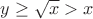 $y\ge \sqrt x >x $