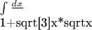 $\int\frac{dx}}{1+sqrt[3]x*sqrt{x}$