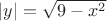 $|y| = \sqrt{9 - x^2}$