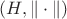$(H,\|\cdot\|)$