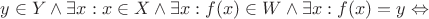 $y\in Y\wedge\exists x:x\in X\wedge\exists x: f(x)\in W\wedge\exists x: f(x)=y\Leftrightarrow$