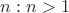 $n:n>1$ $n:n>1$