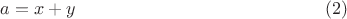 $$a=x+y\eqno(2)$$