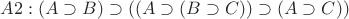 $A2 : (A \supset B) \supset ((A \supset (B \supset C)) \supset (A \supset C))$