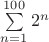 \sum\limits_{n=1}^{100}{2^n}