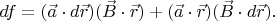 $df=(\vec{a}\cdot d\vec{r})(\vec{B}\cdot \vec{r})+(\vec{a}\cdot \vec{r})(\vec{B}\cdot d\vec{r}). $