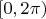 $[0, 2\pi)$