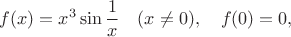 $$f(x) = x^3\sin \frac 1 x \quad (x \ne 0), \quad f(0) = 0,$$