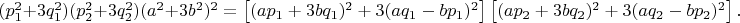 $(p_1^2+3q_1^2)(p_2^2+3q_2^2)(a^2+3b^2)^2=\left [ (ap_1+3bq_1)^2+3(aq_1-bp_1)^2 \right ]\left [ (ap_2+3bq_2)^2+3(aq_2-bp_2)^2 \right ].$