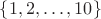 $\{1,2,\dots,10\}$