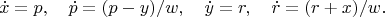 $$\dot{x}=p,\quad \dot{p}=(p-y)/w, \quad \dot{y}=r, \quad \dot{r}=(r+x)/w.$$