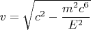 $v= \sqrt{c^2-\dfrac{m^2c^6}{E^2}}$