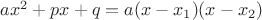 $ax^2+px+q = a(x-x_1)(x-x_2)$