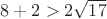 $ 8+2>2\sqrt {17}$