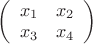 $ 
\left( \begin{array}{с с}
x_1 & x_2\\
x_3 & x_4
\end{array} \right )
$