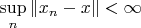 $\sup\limits_{n} \left\lVert x_n - x \right\rVert < \infty$