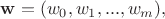 $\mathbf{w} = (w_0,w_1,...,w_m),$ $\mathbf{w} = (w_0,w_1,...,w_m),$
