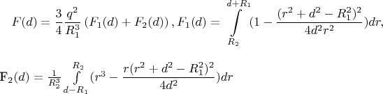 $$F(d)=\frac 34\frac {q^2}{R_1^3}\left (F_1(d)+F_2(d)\right ), 
F_1(d)=\int \limits _{R_2}^{d+R_1}(1-\dfrac {(r^2+d^2-R_1^2)^2}{4d^2r^2})dr,

F_2(d)=\frac 1{R_2^3}\int \limits _{d-R_1}^{R_2}(r^3-\dfrac {r(r^2+d^2-R_1^2)^2}{4d^2})dr$$