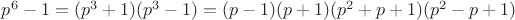 $p^6-1=(p^3+1)(p^3-1)=(p-1)(p+1)(p^2+p+1)(p^2-p+1)$