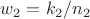 $w_2 = k_2/n_2$