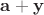 $\mathbf a+\mathbf y$