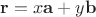 $\mathbf r=x\mathbf a+y\mathbf b$
