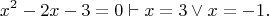 $$x^2-2x-3=0\vdash x=3\vee x=-1.$$