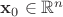$\mathbf{x}_0\in\mathbb{R}^n$