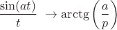 $$\frac{\sin(at)}{t} \ \rightarrow \arctg \left ( \frac{a}{p} \right )$$
