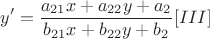 $$y'=\frac{a_{21}x+a_{22}y+a_{2}}{b_{21}x+b_{22}y+b_{2}}[III]$$