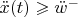 $\ddot {x} (t) \geqslant \ddot {w}^-$