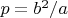$p=b^2/a$