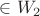 $\in W_2$