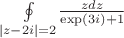 $\oint\limits_{\left\lvert z-2i\right\rvert=2}$$\frac{zdz}{\exp(3i)+1}$