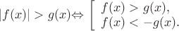 $
$\left\lvert f(x)\right\rvert>g(x)$\Leftrightarrow$ 
\left[\begin{array}{l} f(x)>g(x), \\ f(x)<-g(x). \end{array}\right.$$