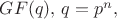 $GF(q),\,q=p^n,$