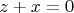 $z+x=0$