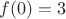 $ f(0) = 3 $