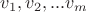 $v_1,v_2,...v_m$ $v_1,v_2,...v_m$
