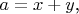 $a=x+y$,